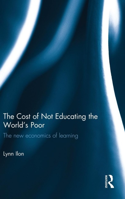 The Cost of Not Educating the Worlds Poor: The new economics of learning