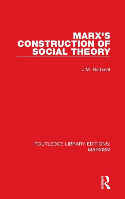 Marxs Construction of Social Theory