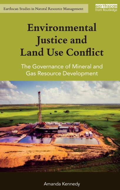 Environmental Justice and Land Use Conflict: The governance of mineral and gas resource development