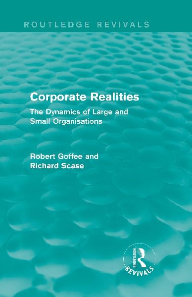 Corporate Realities (Routledge Revivals): The Dynamics of Large and Small Organisations