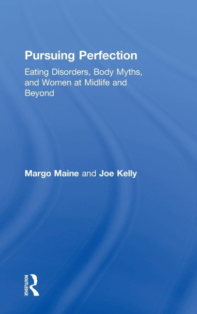 Pursuing Perfection: Eating Disorders, Body Myths, and Women at Midlife and Beyond