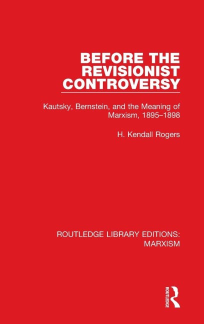 Before the Revisionist Controversy: Kautsky, Bernstein, and the Meaning of Marxism, 1895-1898