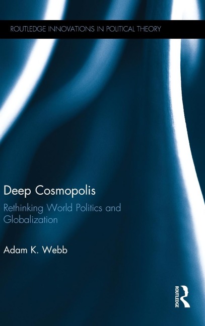 Deep Cosmopolis: Rethinking World Politics and Globalisation