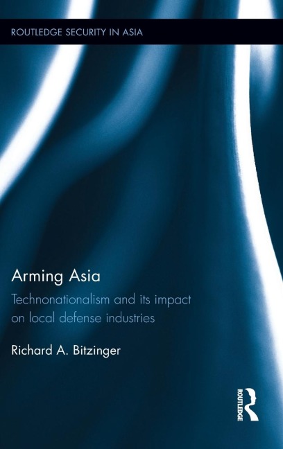 Arming Asia: Technonationalism and its Impact on Local Defense Industries