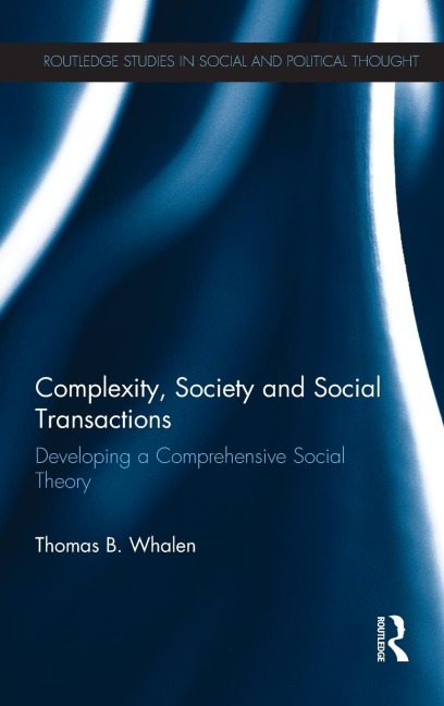Complexity, Society and Social Transactions: Developing a Comprehensive Social Theory