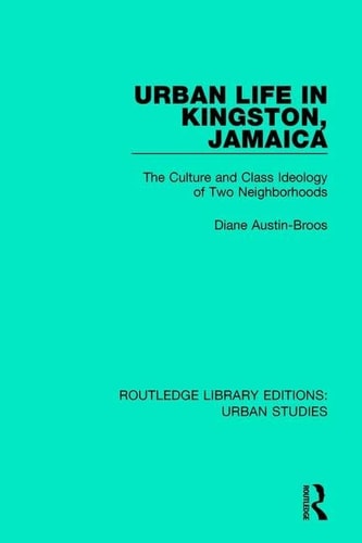 Urban Life in Kingston Jamaica The Culture and Class Ideology of Two Neighborhoods