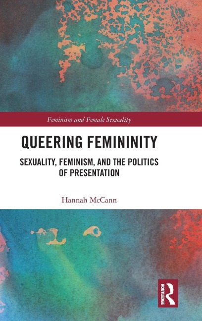 Queering Femininity: Sexuality, Feminism and the Politics of Presentation
