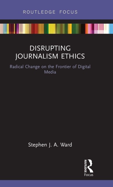 Disrupting Journalism Ethics: Radical Change on the Frontier of Digital Media