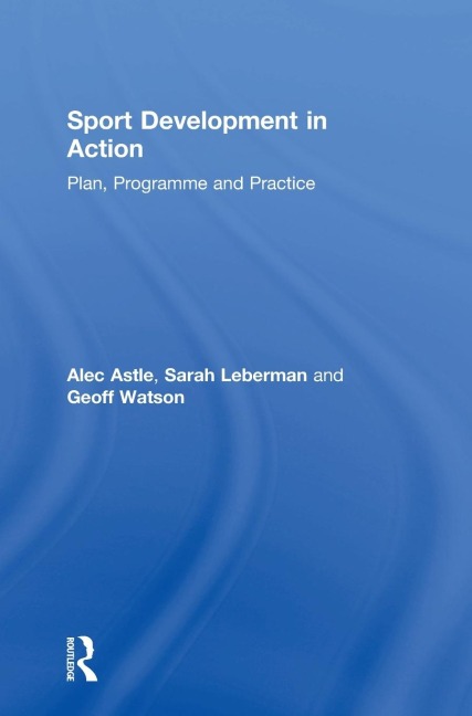 Sport Development in Action: Plan, Programme and Practice