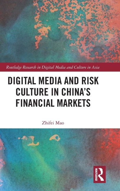 Digital Media and Risk Culture in Chinas Financial Markets