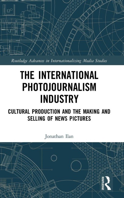 The International Photojournalism Industry: Cultural Production and the Making and Selling of News Pictures