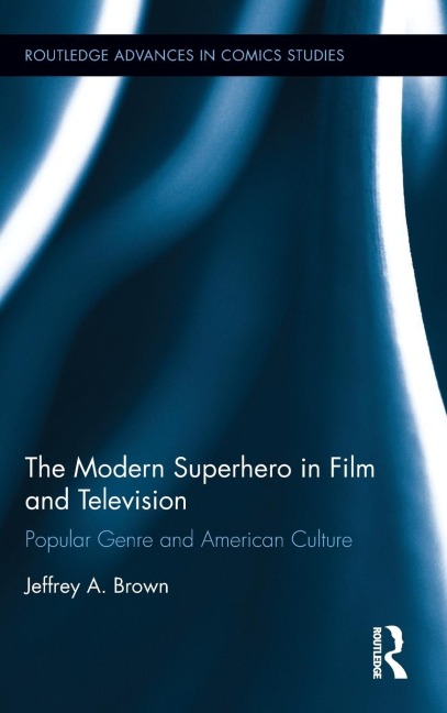 The Modern Superhero in Film and Television: Popular Genre and American Culture