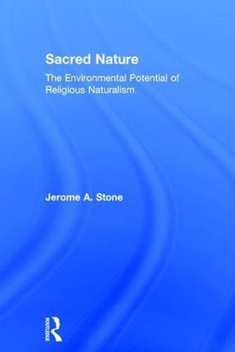 Sacred Nature The Environmental Potential of Religious Naturalism
