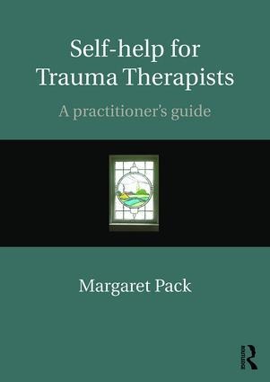 Self-help for Trauma Therapists: A Practitioners Guide