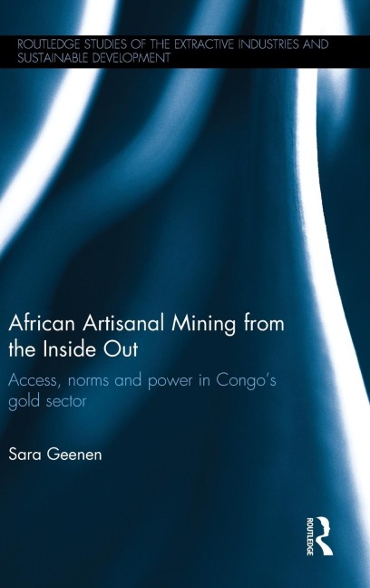 African Artisanal Mining from the Inside Out: Access, norms and power in Congos gold sector