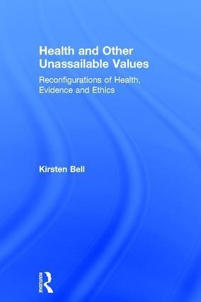 Health and Other Unassailable Values: Reconfigurations of Health, Evidence and Ethics