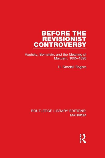 Before the Revisionist Controversy: Kautsky, Bernstein, and the Meaning of Marxism, 1895-1898