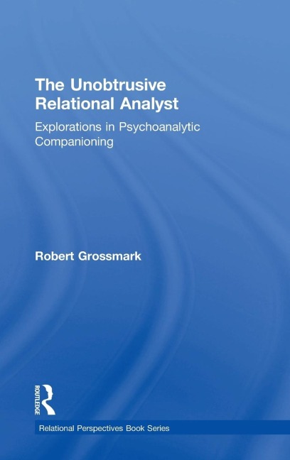 The Unobtrusive Relational Analyst: Explorations in Psychoanalytic Companioning
