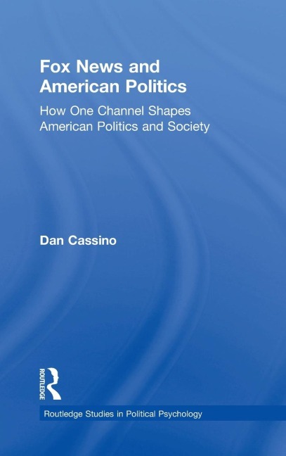 Fox News and American Politics: How One Channel Shapes American Politics and Society