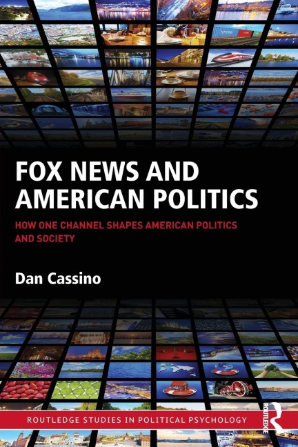 Fox News and American Politics: How One Channel Shapes American Politics and Society