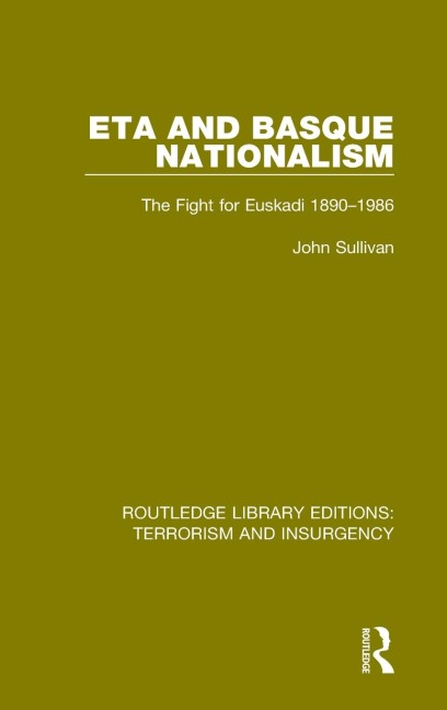 ETA and Basque Nationalism (RLE: Terrorism & Insurgency): The Fight for Euskadi 1890-1986