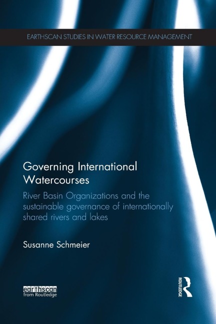 Governing International Watercourses: River Basin Organizations and the Sustainable Governance of Internationally Shared Rivers and Lakes