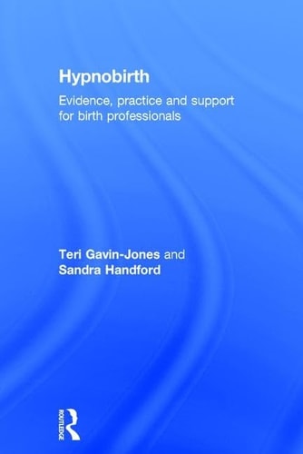 Hypnobirth Evidence, Practice and Support for Birth Professionals