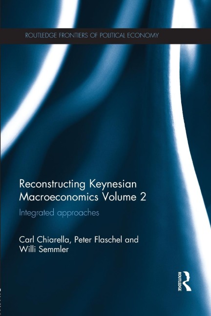 Reconstructing Keynesian Macroeconomics Volume 2: Integrated Approaches