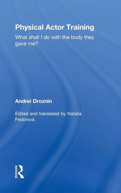 Physical Actor Training: What Shall I Do with the Body They Gave Me?