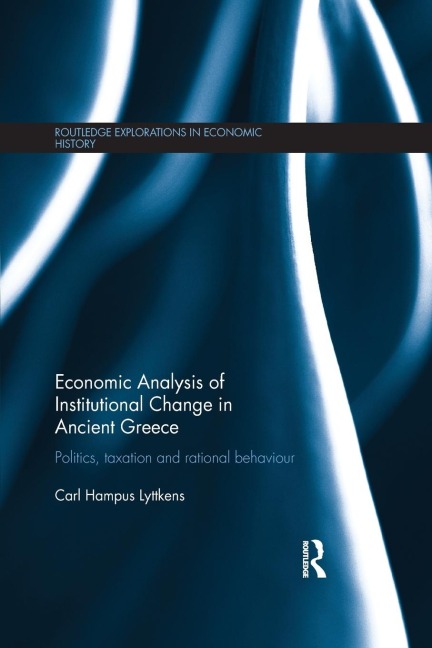 Economic Analysis of Institutional Change in Ancient Greece: Politics, Taxation and Rational Behaviour