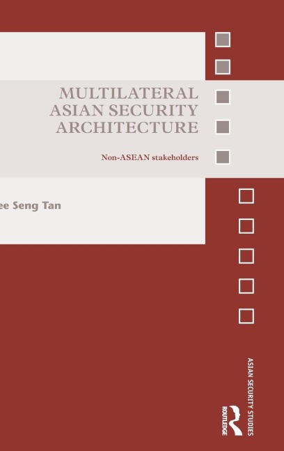 Multilateral Asian Security Architecture: Non-ASEAN Stakeholders