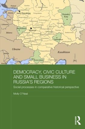 Democracy, Civic Culture and Small Business in Russias Regions: Social Processes in Comparative Historical Perspective