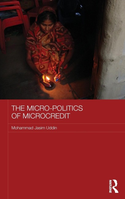 The Micro-politics of Microcredit: Gender and Neoliberal Development in Bangladesh
