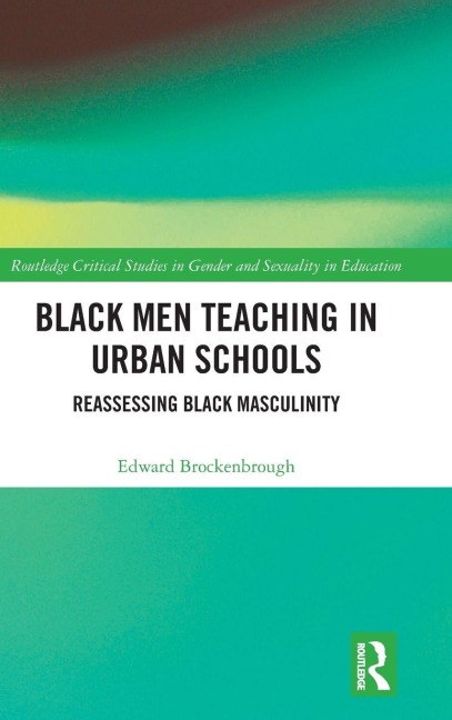 Black Men Teaching in Urban Schools: Reassessing Black Masculinity