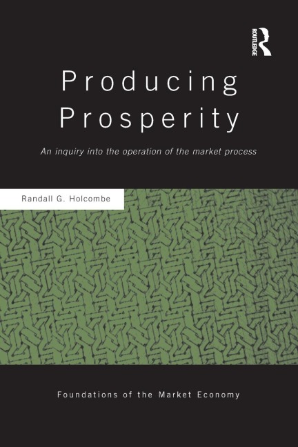 Producing Prosperity: An Inquiry into the Operation of the Market Process