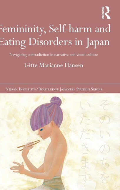 Femininity, Self-harm and Eating Disorders in Japan: Navigating contradiction in narrative and visual culture