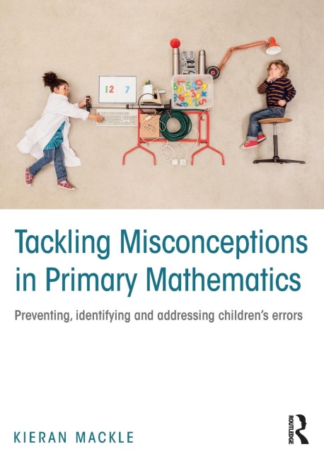 Tackling Misconceptions in Primary Mathematics: Preventing, identifying and addressing childrens errors