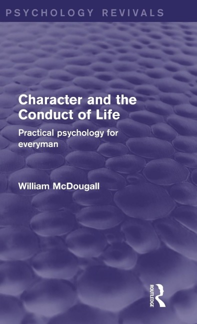 Character and the Conduct of Life (Psychology Revivals): Practical Psychology for Everyman