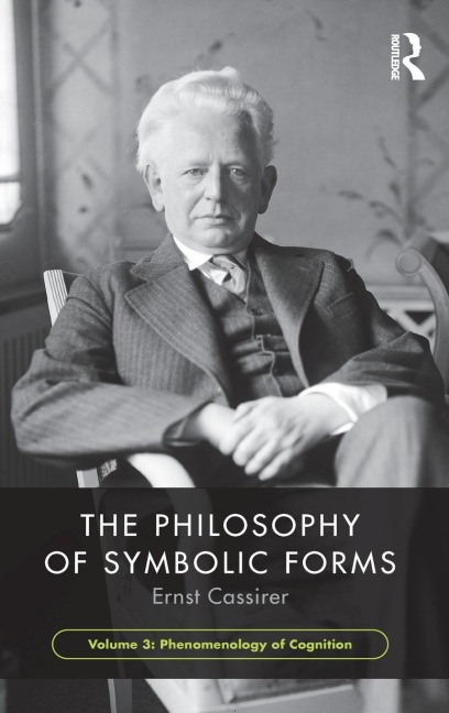The Philosophy of Symbolic Forms, Volume 3: Phenomenology of Cognition