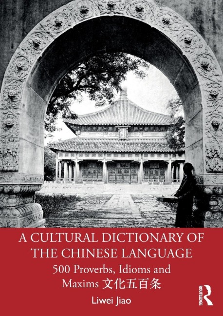 A Cultural Dictionary of The Chinese Language: 500 Proverbs, Idioms and Maxims ¿¿¿¿¿