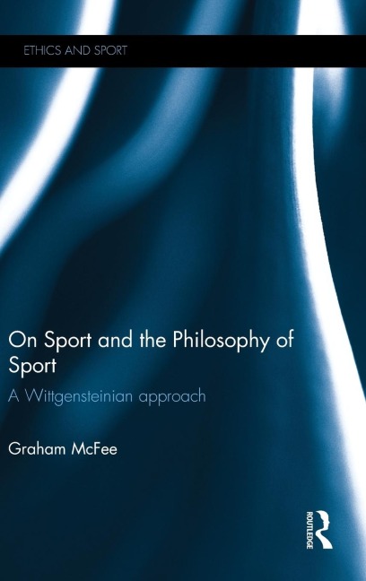 On Sport and the Philosophy of Sport: A Wittgensteinian Approach