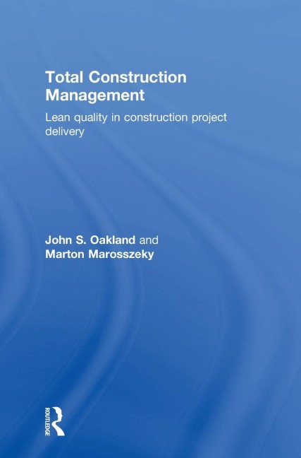 Total Construction Management: Lean Quality in Construction Project Delivery