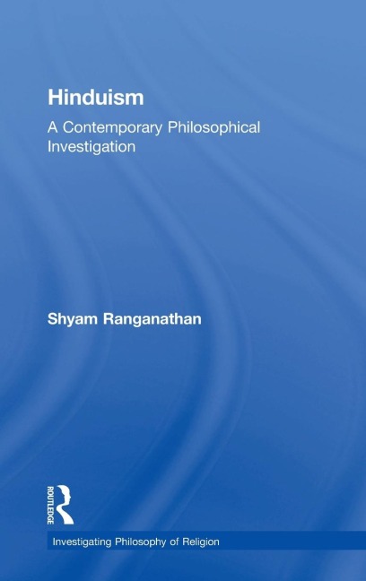 Hinduism: A Contemporary Philosophical Investigation