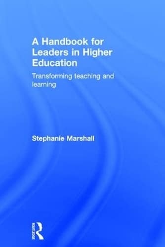 A Handbook for Leaders in Higher Education Transforming Teaching and Learning