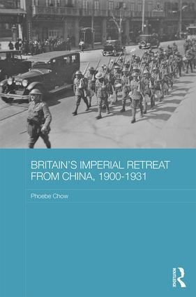 Britains Imperial Retreat from China, 1900-1931