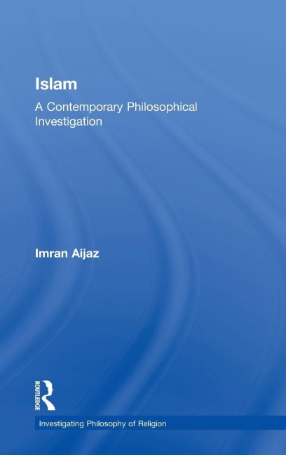 Islam: A Contemporary Philosophical Investigation