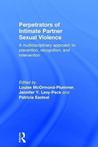 Perpetrators of Intimate Partner Sexual Violence A Multidisciplinary Approach to Prevention, Recognition, and Intervention
