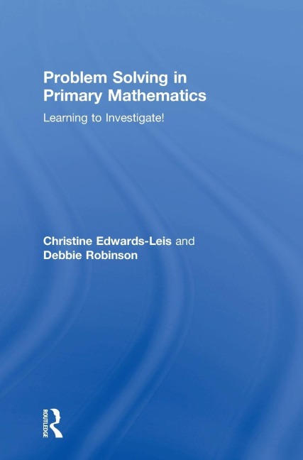Problem Solving in Primary Mathematics: Learning to Investigate!