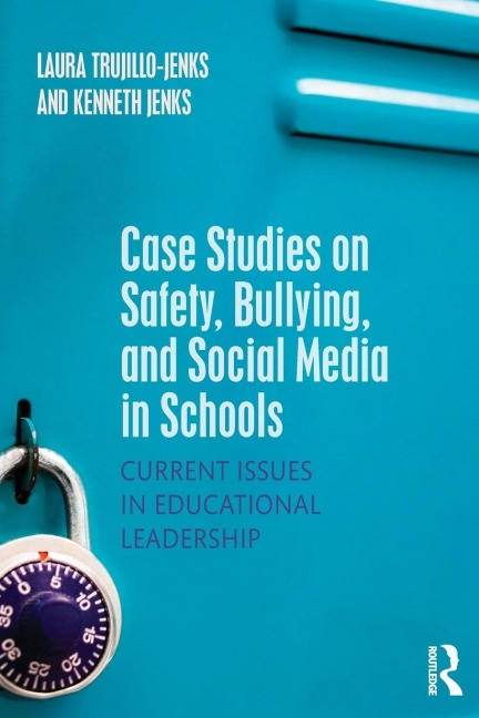Case Studies on Safety, Bullying, and Social Media in Schools: Current Issues in Educational Leadership