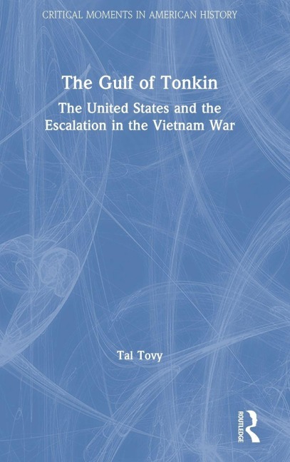 The Gulf of Tonkin: The United States and the Escalation in the Vietnam War